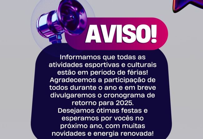 AVISO! Informamos que todas as atividades esportivas e culturais estão em período de férias!